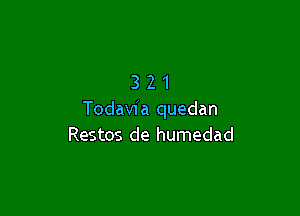 321

Todaw'a quedan
Restos de humedad