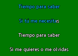 Tiempo para saber
Si tlj me necesitas

Tiempo para saber

Si me quieres 0 me olvidas