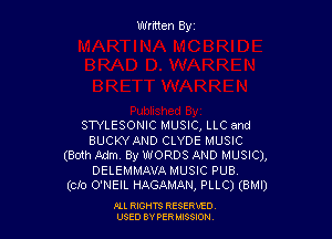 Written Byz

STYLESONIC MUSIC, LLC and
BUCKYAND CLYDE MUSIC
(Both Adm. By WORDS AND MUSIC),

DELEMMAVA MUSIC PUB.
(Clo O'NEIL HAGAMAN, PLLC) (BMI)

Ill moms RESERxEO
USED BY VER IDSSOON