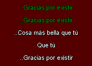 ..Cosa mas bella que tu

Que tu

..Gracias por existir