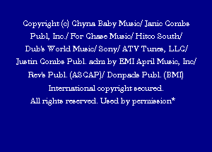 Copyright (c) Chyna Baby Musicl Janie Combs
PubL Inc! For Chase Musicl Hiwo South!
Dubb World Musicl Sonw ATV Tunes, LLC
Justin Combs Publ. adm by EMI April Music, Ind
Rm Publ. (ASCAPJl Donpads Publ. (3M1)
Inmn'onsl copyright Banned.

All rights named. Used by pmnisbion