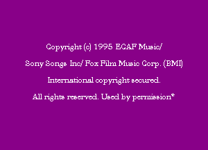 Copyright (c) 1995 ECAF Musid
Sony Songs Incl Fox Film Music Corp. (EMU
Inmn'onsl copyright Banned.

All rights named. Used by pmnisbion