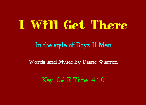 I MTiH Get There

In the otyle of Boyz II Men

Words and Music by Dunc Warm

Key CkETnne 410