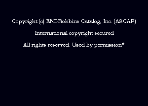 Copyright (c) EMI-Robbins Catalog, Inc. (ASCAPJ
Inmn'onsl copyright Bocuxcd

All rights named. Used by pmnisbion