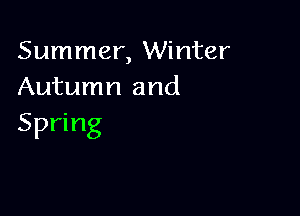 Summer, Winter
Autumn and

Spring