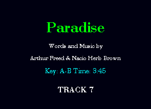 Paradise

Words and Munc by

Arthur Froodi'xNacdo Herb Bmwn
Keyi A-B Time a 45

TRACK 7