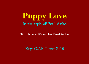 Puppy Love

In the style of Paul Anka

Words and Music by Paul Anlm

Key GAb Tm 2 48