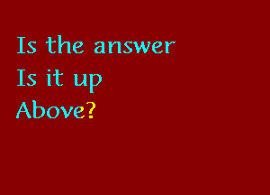 Is the answer
thrup

Above?