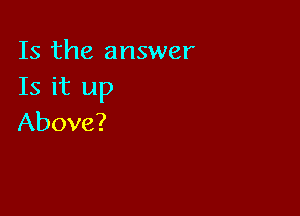 Is the answer
thrup

Above?