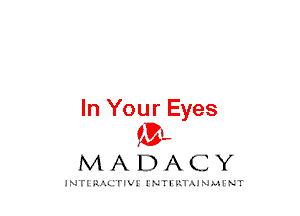 In Your Eyes
mt,

MADACY

JNTIRAL rIV!lNTII'.1.UN.MINT