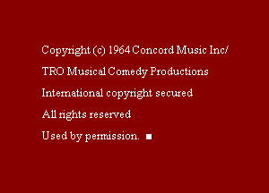 Copyright (c) 1964 Concord Music Incl
TRO Musical C omedy Productions

Intemau'onal copynght secured
All nghts xescwed

Used by pemussxon I