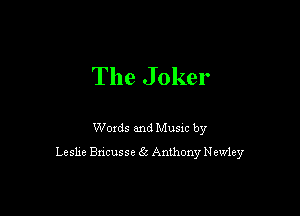 The Joker

Woxds and Musm by
Leshe Bncusse 63 Anthony Newley