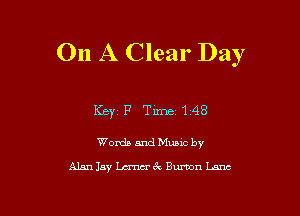 On A Clear Day

Keyip Time148

Words and Music by
Alan Jay W62 Burton Lsnc