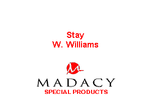 Stay
W. Williams

(3-,
MADACY

SPECIAL PRODUCTS