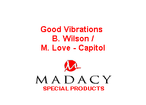 Good Vibrations
B. Wilson I
M. Love - Capitol

(3-,
MADACY

SPECIAL PRODUCTS