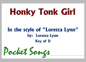 Honky Tank Girl!

In the style of Loretta Lynn
byt loretta lynn
Key of D

pedal 30w