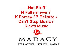 Hot Stuff
H Faltermeyerl
K Forsey I P Bellotte -
Can't Stop Music!
Rick's Music

mt,
MADACY

JNTIRAL rIV!lNTII'.1.UN.MINT