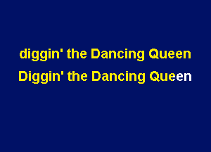 diggin' the Dancing Queen

Diggin' the Dancing Queen
