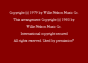 Copyright (c) 1979 by Willis Nelson Music Co.
This manth Copyright (c) 1980 by
Willis Nelson Music Co.
Inmn'onsl copyright Bocuxcd

All rights named. Used by pmnisbionb