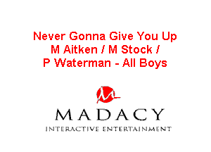 Never Gonna Give You Up
M Aitken I M Stockl
P Waterman - All Boys

mt,
MADACY

JNTIRAL rIV!lNTII'.1.UN.MINT