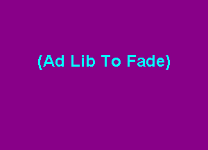 (Ad Lib To Fade)