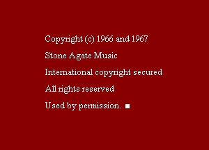 Copyright (c) 1966 and 1967
Stone Agate Music

Intemeuonal copyright secuzed

All nghts reserved

Used by pemussxon. I