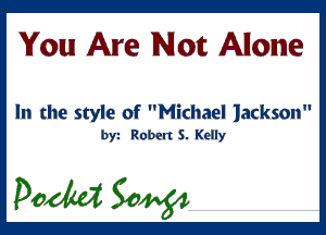 You! Are Not Alone

In the style of Michael Jackson
by Robert 5. Kelly

pedal 30w