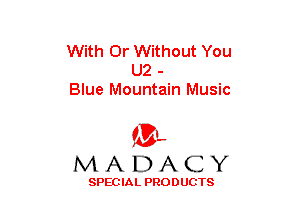 With Dr Without You
U2 -
Blue Mountain Music

(3-,
MADACY

SPECIAL PRODUCTS
