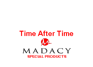 Time After Time
(3-,

MADACY

SPECIAL PRODUCTS