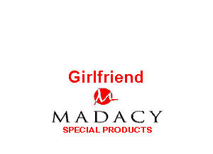 Girlfriend
(3-,

MADACY

SPECIAL PRODUCTS