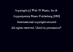 Copyright (c) Web IV Music, Inc 3c
Coppcrpmny Music Publishing (EMU
hman'onal copyright occumd

All righm marred. Used by pcrmiaoion