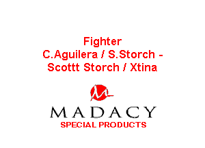 Fighter
C.Aguilera I S.Storch -
Scottt Storch I Xtina

(3-,
MADACY

SPECIAL PRODUCTS