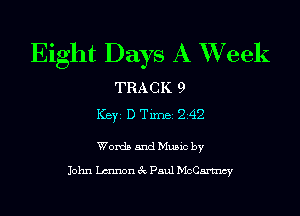 Eight Days A XVeek

TRACK 9
ICBYI D TiInBI 242

Words and Music by

John Lmnon 3c Paul McCartncy