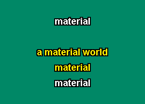 material

a material world

material
material