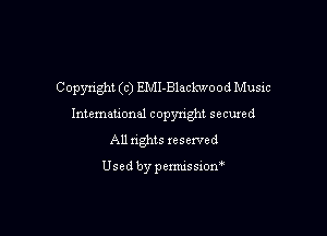 Copyright (c) EMI-Blackwood Music
Intemeuonal copyright secuzed

All nghts reserved

Used by penmssiom