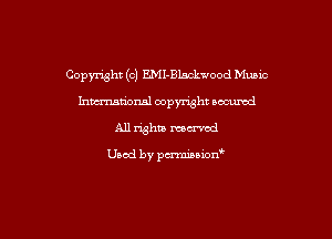 Copyright (c) EMI-Blackwood Music
hwrxum'onal copyright oacumd
All whiz mantel

Used by anion'
