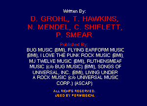 Written Byz

BUG MUSIC (BMll, FLYING EARFORM MUSIC
(BMll, I LOVE THE PUNK ROCK MUSIC l'BMll
MJ TWELVE MUSIC (BMI), RUTHENSMEAF
MUSIC (do BUG MUSIC) (BMIL SONGS OF

UNIVERSAL, INC. (BMI), LIVING UNDER
A ROCK MUSIC (do UNIVERSAL MUSIC

CORP .) (ASCAP)

ALI. RON RESEK'IIED
LGEDIY 'ERVESDU