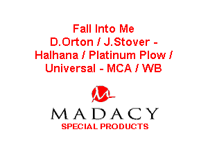 Fall Into Me
D.Orton I J.Stover -

Halhana I Platinum PlowI
Universal - MCA I W8

(3-,
MADACY

SPECIAL PRODUCTS