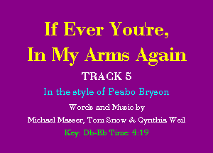 If Ever Y ou're,
In My Anus Again

TRACK 5

In the style of Peabo Bryson

Words and Music by
Michael Mann, Tom Snow 3c Cynthia Wail
KCYE Db-Eb Timb14119