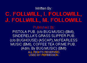 Written Byi

PISTOLA PUB. (CID BUG MUSIC) (BMI),
SINDERELLA'S GRASS SLIPPER PUB.
(CID BUGHOUSE) (ASCAP), MCFEARLESS
MUSIC (BMI), COFFEE TEA ORME PUB.

(Adm. By BUG MUSIC) (BMI)

ALL RIGHTS RESERVED.
USED BY PERMISSION.