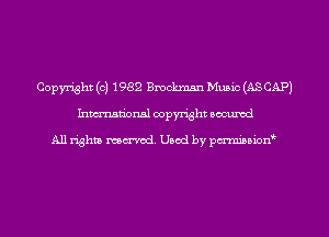 Copyright (c) 1982 Bmckman Muaic (ASCAP)
Inman'oxml copyright occumd

A11 righm marred Used by pminion