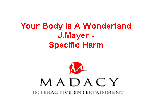 Your Body Is A Wonderland
J.Mayer -
Specific Harm

IVL
MADACY

INTI RALITIVI' J'NTI'ILTAJNLH'NT