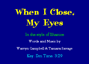 When I 61088.5
My Eyes

In the bryle OF Shamwa-
Worda and Muuc by

Warryn Campbell tQ Tamara Savage

Key 1.)me 329 l
