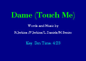 Dame (Touch Me)

Words and Mums by
RJakimfPJukmalL, Danmlsz chuo

KBYI Dm Time 4 23