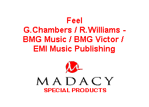 Feel
G.Chambers I R.Williams -
BMG Music I BMG Victor!

EMI Music Publishing

'3',
MADACY

SPEC IA L PRO D UGTS