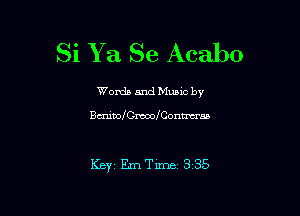 Si Y a Se Acabo

Worda and Muuc by

Bcrunomemeontmrm

KBYI Em Time 3 35