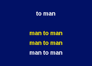 to man

man to man

man to man

man to man