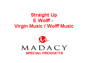 Straight Up
E.Wolff -
Virgin Music I Wolff Music

(3-,
MADACY

SPECIAL PRODUCTS