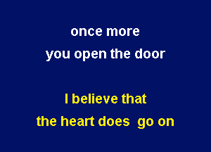 once more
you open the door

I believe that
the heart does go on