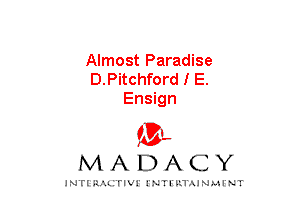Almost Paradise
D.Pitchford I E.
Ensign

mt,
MADACY

JNTIRAL rIV!lNTII'.1.UN.MINT